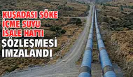 Kuşadası ve Söke'nin su ihtiyacı garanti altına alındı