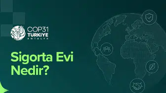 Sigorta sektörü COP31'de buluşuyor: Türkiye, 'Sigorta Evi' ile liderliği hedefliyor