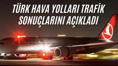 Türk Hava Yolları trafik sonuçlarını açıkladı: Yolcu sayısında kayda değer artış